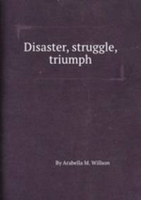 Disaster, struggle, triumph