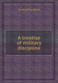 A treatise of military discipline