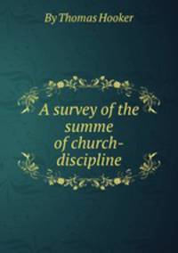 A survey of the summe of church-discipline