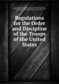 Regulations for the Order and Discipline of the Troops of the United States