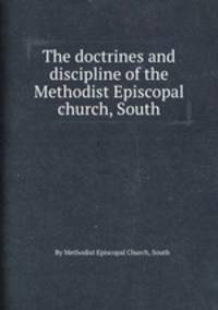 The doctrines and discipline of the Methodist Episcopal church, South