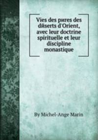 Vies des pиres des dйserts d`Orient, avec leur doctrine spirituelle et leur discipline monastique