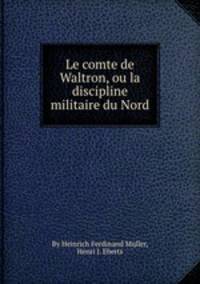 Le comte de Waltron, ou la discipline militaire du Nord