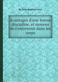 Avantages d`une bonne discipline, et moyens de l`entretenir dans les corps