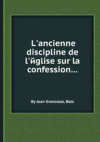 L`ancienne discipline de l`йglise sur la confession...