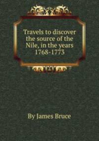 Travels to discover the source of the Nile, in the years 1768-1773
