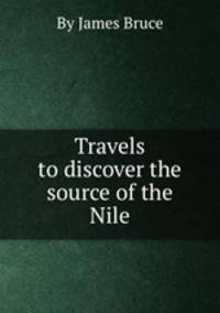 Travels to discover the source of the Nile