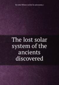 The lost solar system of the ancients discovered
