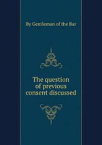 The question of previous consent discussed