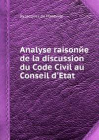 Analyse raisonйe de la discussion du Code Civil au Conseil d`Etat