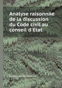 Analyse raisonnйe de la discussion du Code civil au conseil d`Etat