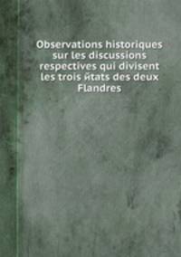 Observations historiques sur les discussions respectives qui divisent les trois йtats des deux Flandres