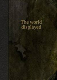 The world displayed