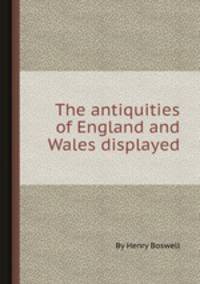 The antiquities of England and Wales displayed