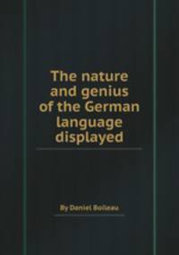 The nature and genius of the German language displayed