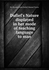 Dufief`s Nature displayed in her mode of teaching language to man