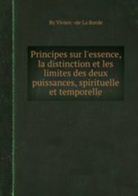Principes sur l`essence, la distinction et les limites des deux puissances, spirituelle et temporelle