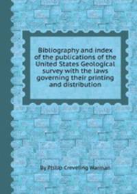 Bibliography and index of the publications of the United States Geological survey with the laws governing their printing and distribution