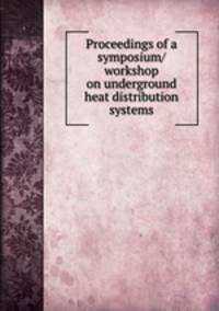 Proceedings of a symposium/workshop on underground heat distribution systems