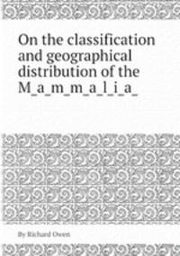 On the classification and geographical distribution of the Mammalia