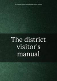 The district visitor`s manual