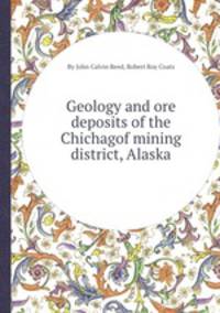 Geology and ore deposits of the Chichagof mining district, Alaska