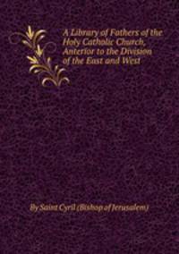 A Library of Fathers of the Holy Catholic Church, Anterior to the Division of the East and West