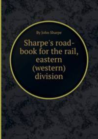 Sharpe`s road-book for the rail, eastern (western) division