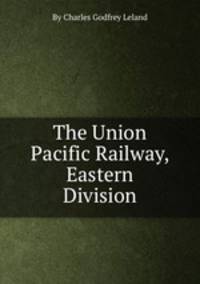 The Union Pacific Railway, Eastern Division