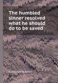 The humbled sinner resolved what he should do to be saved