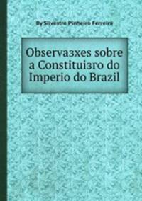 Observaзхes sobre a Constituiзгo do Imperio do Brazil