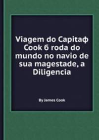 Viagem do Capitaф Cook б roda do mundo no navio de sua magestade, a Diligencia