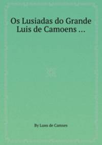 Os Lusiadas do Grande Luis de Camoens ...