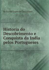 Historia do Descobrimento e Conquista da India pelos Portugueses