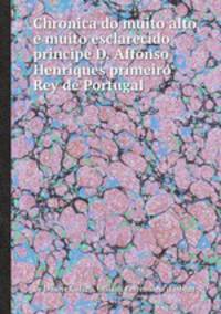 Chronica do muito alto e muito esclarecido principe D. Affonso Henriques primeiro Rey de Portugal