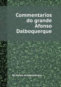 Commentarios do grande Afonso Dalboquerque