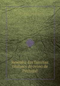 Resenha das familias titulares do reino de Portugal