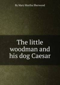 The little woodman and his dog Caesar