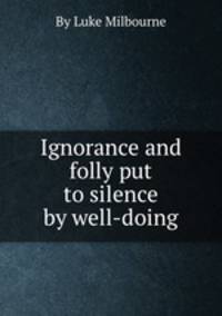 Ignorance and folly put to silence by well-doing