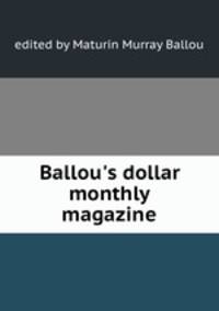 Ballou`s dollar monthly magazine