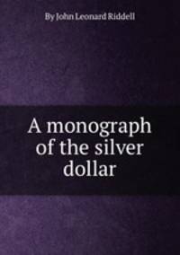 A monograph of the silver dollar