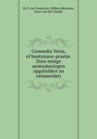 Comoedia Vetus, of bootsmans-praetje. Door eenige aenteykeningen opgeheldert en vermeerdert