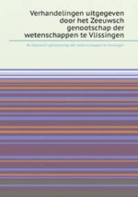 Verhandelingen uitgegeven door het Zeeuwsch genootschap der wetenschappen te Vlissingen