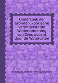 Onderzoek der Gronden, voor eene veronderstelde Wederopneming van Zenuwvocht door de Watervaten