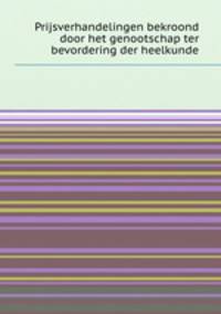 Prijsverhandelingen bekroond door het genootschap ter bevordering der heelkunde