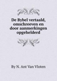 De Bybel vertaald, omschreeven en door aanmerkingen opgehelderd