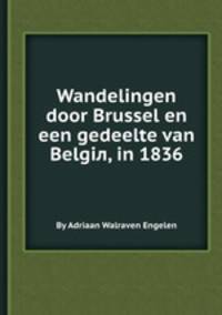 Wandelingen door Brussel en een gedeelte van Belgiл, in 1836