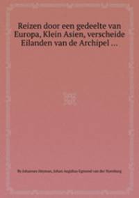 Reizen door een gedeelte van Europa, Klein Asien, verscheide Eilanden van de Archipel ...