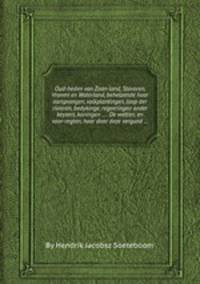 Oud-heden van Zaan-land, Stavoren, Vronen en Waterland, behelzende haar oorsprongen, volkplantingen, loop der rivieren, bedykinge, regeeringen onder keyzers, koningen ... . De wetten, en voor-regten, haar door deze vergund ...