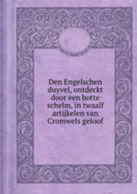 Den Engelschen duyvel, ontdeckt door een botte schelm, in twaalf artijkelen van Cromwels geloof